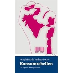 Konsumrebellen: Der Mythos der Gegenkultur