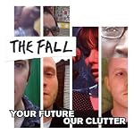 The Fall - Your Future Our Clutter The Fall - Your Future Our Clutter