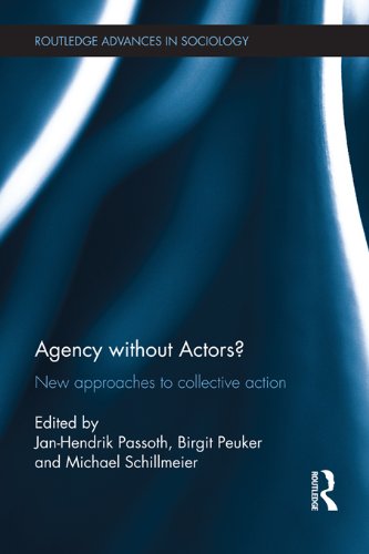 Agency without Actors?: New Approaches to Collective Action (Routledge Advances in Sociology)