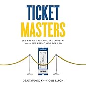 Ticket Masters: The Rise of the Concert Industry and How the Public Got Scalped | [Josh Baron, Dean Budnick]