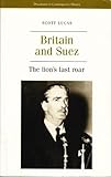 Britain and Suez : the lion's last roar