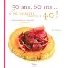 50 Ans, 60 ans... c'est reparti comme � 40 ! : Id�es croquantes et craquantes pour savourer les plaisirs de l'�ge