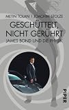 Gesch&uuml;ttelt, nicht ger&uuml;hrt: James Bond und die Physik - Metin Tolan, Joachim Stolze
