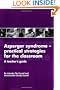 Asperger Syndrome--Practical Strategies for the Classroom: A Teacher's Guide