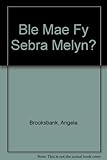 Ble mae fy sebra melyn?