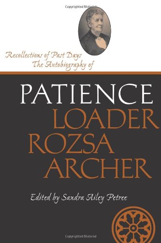 recollections of past days the autobiography of patience loader rozsa archer life writings frontier women