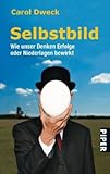 Carol Dweck: Selbstbild: Wie unser Denken Erfolge oder Niederlagen bewirkt