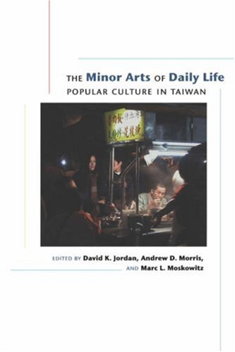 The Minor Arts of Daily Life: Popular Culture in Taiwan