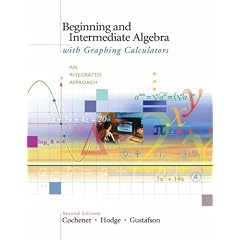 Beginning and Intermediate Algebra with Graphing Calculators: An Integrated Approach (with CD-ROM, BCA/iLrn Tutorial, and InfoTrac®) (Hardcover)