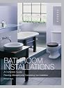 Bathroom Installations: A Complete Guide - Planning, Managing and Completing Your Installation