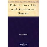 Plutarch: Lives of the noble Grecians and Romans