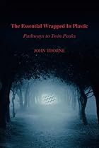The Essential Wrapped In Plastic: Pathways to Twin Peaks