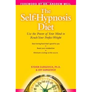 The Self-Hypnosis Diet: Use the Power of Your Mind to Reach Your Perfect Weight. Foreward By Andrew Weil