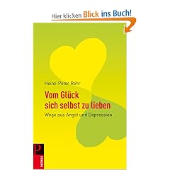 Vom Gl�ck sich selbst zu lieben: Wege aus Angst und Depression