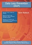 41oN  I%2BmhL. SL160  Data Loss Prevention (Dlp): High impact Strategies   What You Need to Know: Definitions, Adoptions, Impact, Benefits, Maturity, Vendors