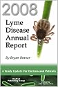 2008 Lyme Disease Annual Report: A Yearly Update for Doctors and Patients