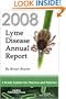 2008 Lyme Disease Annual Report: A Yearly Update for Doctors and Patients
