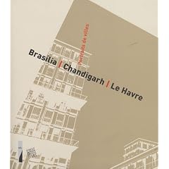 Portraits de villes : Brasilia, Chandigarh, Le Havre