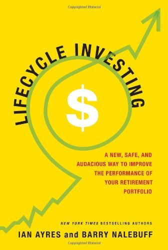 Lifecycle Investing: A New, Safe, and Audacious Way to Improve the Performance of Your Retirement Portfolio