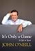 It's
Only
A
Game:
The
Autobiography
of
John
O'Neill