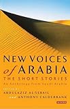 New voices of Arabia. The short stories : an anthology from Saudi Arabia