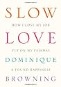 Slow Love: How I Lost My Job, Put On My Pajamas & Found Happiness
