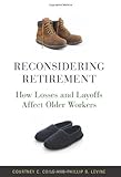 Reconsidering retirement : how losses and layoffs affect older workers
