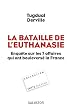 La bataille de l'euthanasie, Enqu�te sur les 7 affaires qui ont boulevers� la France