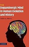 The dopaminergic mind in human evolution and history