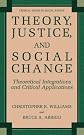 Theory, Justice, and Social Change: Theoretical Integrations and Critical Applications (Critical Issues in Social Justice)