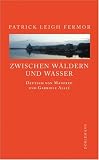 Zwischen W&auml;ldern und Wasser - Patrick Leigh Fermor