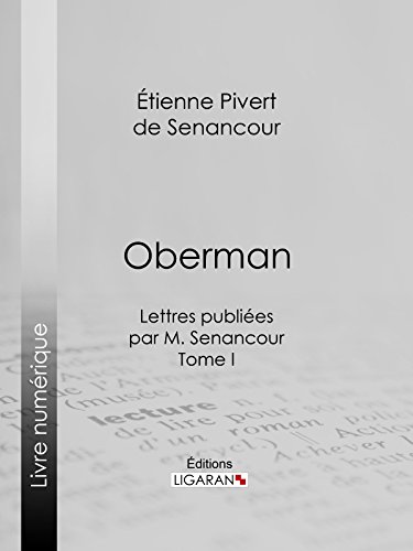 Oberman: Lettres publiées par M. Senancour - Tome I (French Edition)