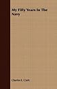 My Fifty Years in the Navy (Classics of Naval Literature)