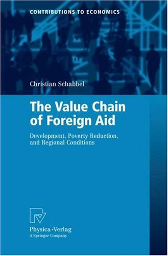 The Value Chain of Foreign Aid: Development, Poverty Reduction, and Regional Conditions (Contributions to Economics) On Sale
