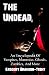 The Undead: An Encyclopedia Of Vampires, Mummies, Ghouls, Zombies, And More