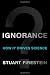 Ignorance: How It Drives Science