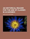 An historical reader for in academies