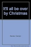 It'll all be over by Christmas