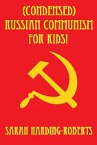 Click to Download Free Kindle Book -> (Condensed) Russian Communism for Kids!