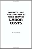 The Food Service Professional Guide to Controlling Restaurant and Food Service Labor Costs (The Food Service Professional Guide to, 7) (The Food Service Professionals Guide To)