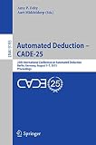 Automated deduction - CADE-25 : 25th International Conference on Automated Deduction, Berlin, Germany, August 1-7, 2015 : proceedings