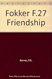 The Fokker F.27 Friendship : including licence-built Fairchild aircraft