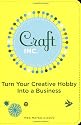 Craft Inc.: Turn Your Creative Hobby into a Business