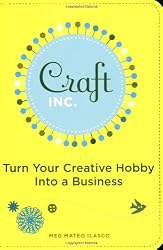 Craft, Inc.: Turn Your Creative Hobby into a Business