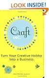Craft Inc.: Turn Your Creative Hobby into a Business