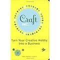 Craft, Inc.: Turn Your Creative Hobby into a Business