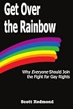 Get Over the Rainbow: Why Everyone Should Join the Fight for Gay Rights