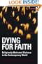 Dying for Faith: Religiously Motivated Violence in the Contemporary World (Library of Modern Religion)