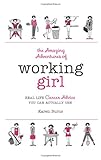 The Amazing Adventures of Working Girl: Real-Life Career Advice You Can Actually Use