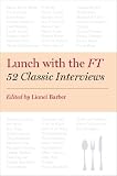 Lunch with the FT : 52 classic interviews